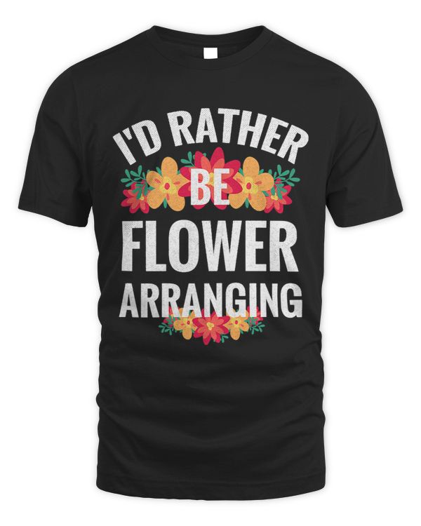 Womens Rather Be Flower Arranging Flower Lovers Floral Florist