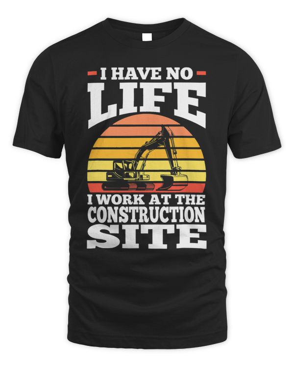 I have no life I work at the construction site construction