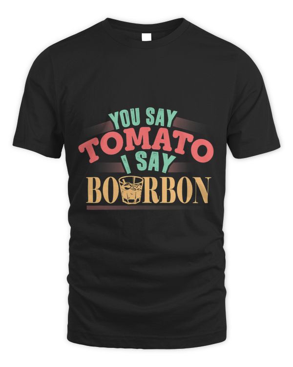 You Say Tomato I Say Bourbon Funny