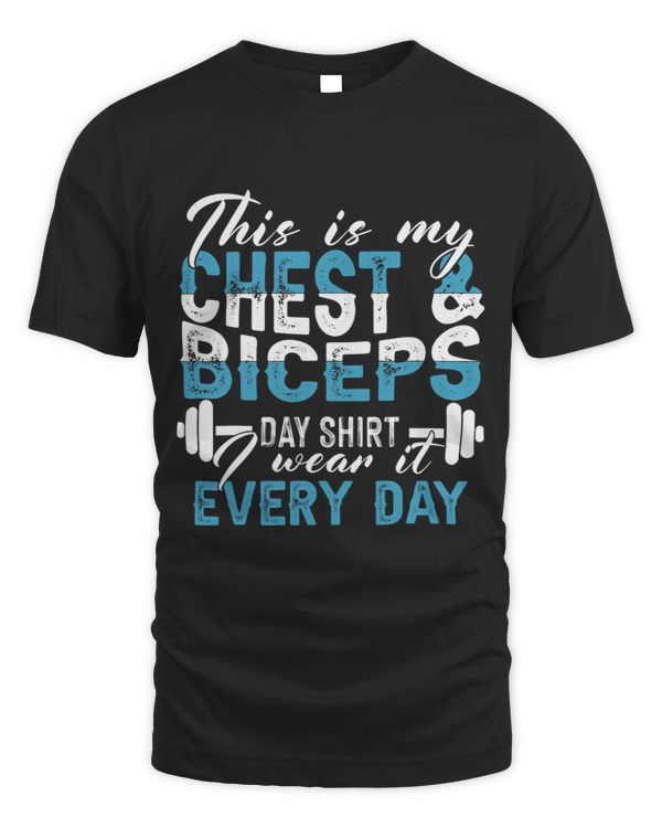 This Is My Chest And Biceps Day Shirt I Wear It Every Day