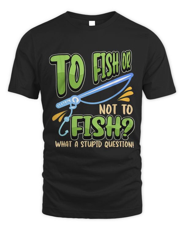 To Fish Or Not To Fish? What A Stupid Question!