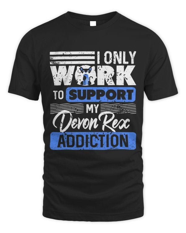 I Only Work To Support My Devon Rex Addiction Present Gift
