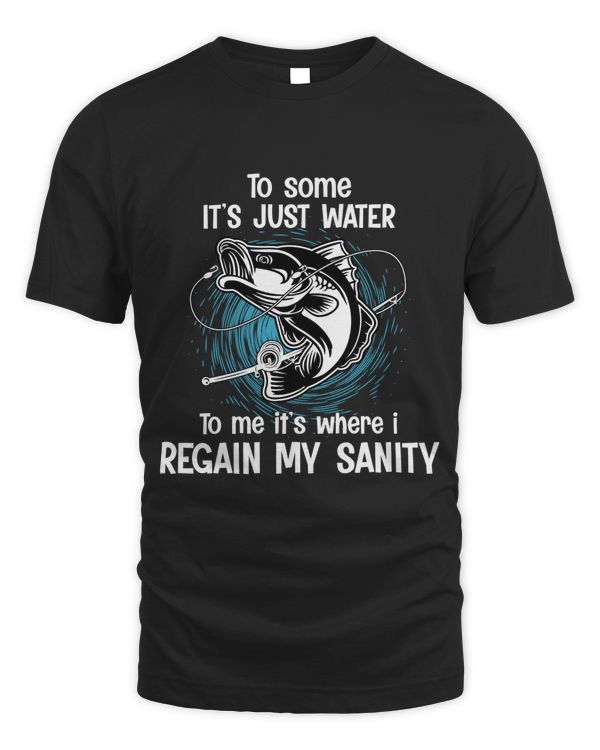 To Some It's Just Water To Me It’s Where i Regain My Sanity T-shirt