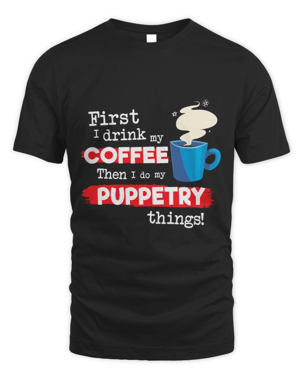Funny Puppetry Puppets Saying But First Coffee Phrase