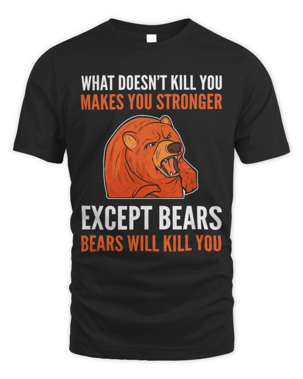 Funny Bear What Doesnt Kill You Makes You Stronger Grizzly Cute Bears