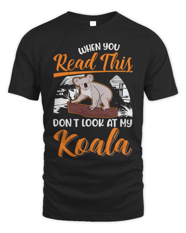 Funny Bear When you Read this Dont look at my Koala1 Cute Bears