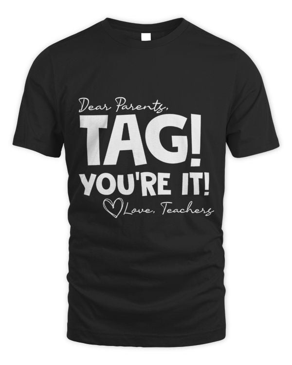 Dear Parents Tag Youre It Last Day of School Funny 2