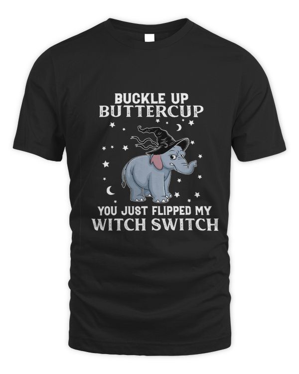 Elephant Buckle Up Buttercup You Just Flipped My Witch Funny