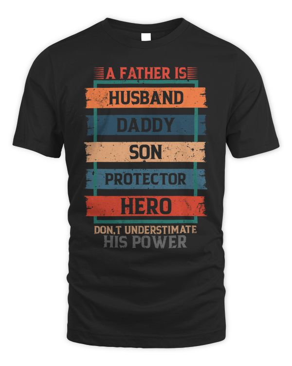 A Father Is Husband Daddy Son Protector Hero Fathers Day
