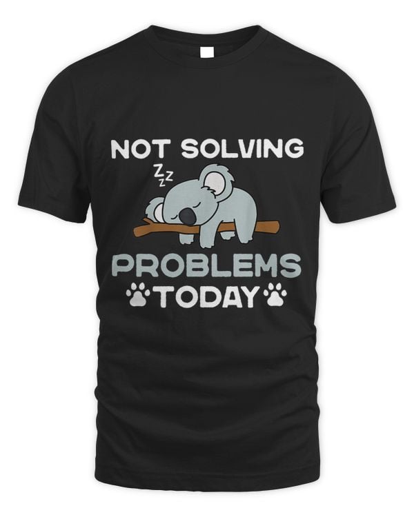 Funny Not Solving Problems Today Sleeping Koala