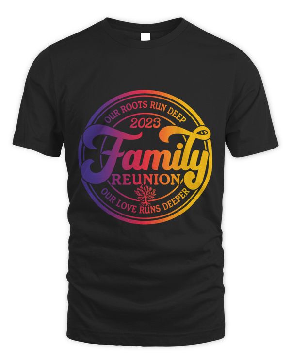 Family Reunion Our Roots Run Deep Our Love Runs Deeper