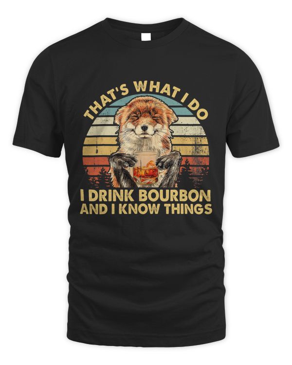 Fox I Drink Bourbon And I Know Things Drinking Whiskey