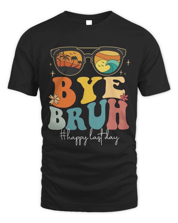 Bye Bruh Happy Last Day Of School Teacher Summer