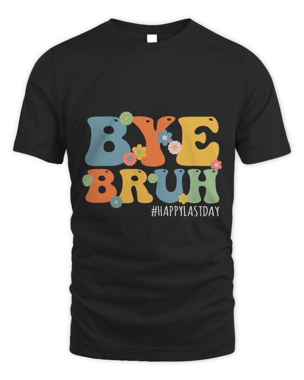 Bye Bruh Teacher Happy Last Day of School Hello Summer Funny4