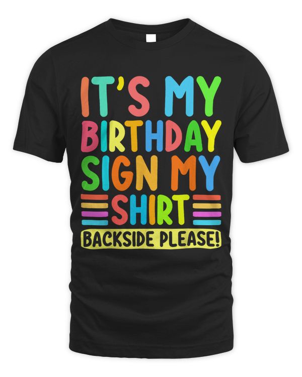 Its My Birthday Sign My Shirt Backside Please Funny Birthday