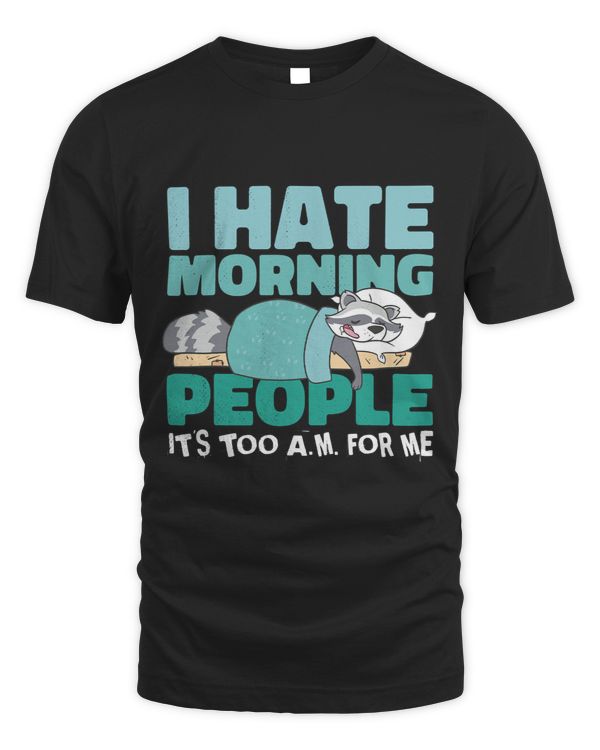 I hate morning people. Its too a.m. for me. Cute Raccoon.