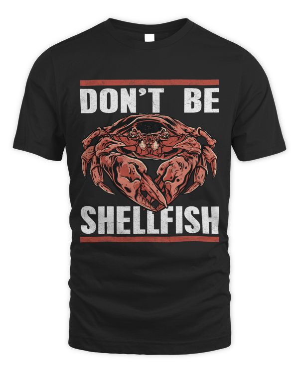 Dont be shellfish – Dungeness crab boil seafood funny crab