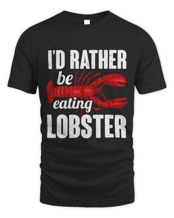 Id Rather Be Eating Lobster Seafood Sea Lobster T-Shirt