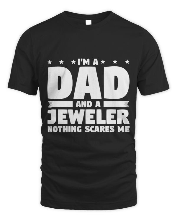Im A Dad And A Jeweler Nothing Scares Me Jewelry Making