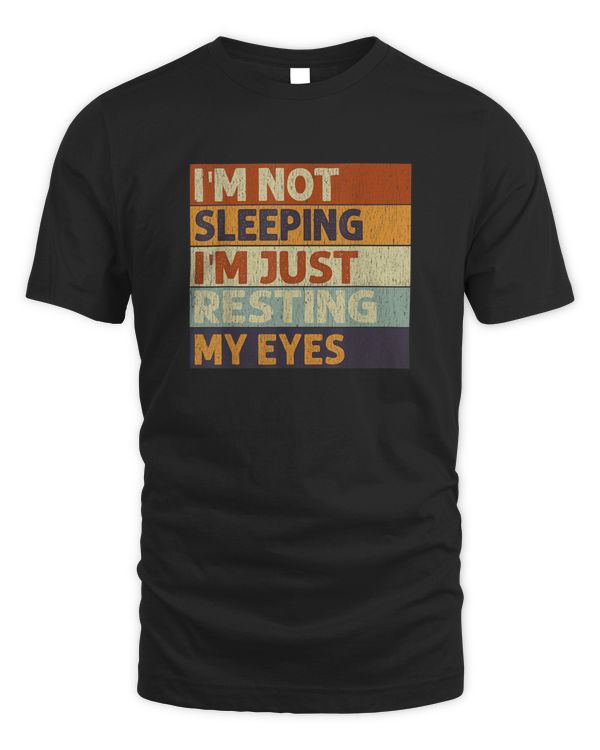 I'm Not Sleeping I'm Just Resting My Eyes Vintage Dad Joke