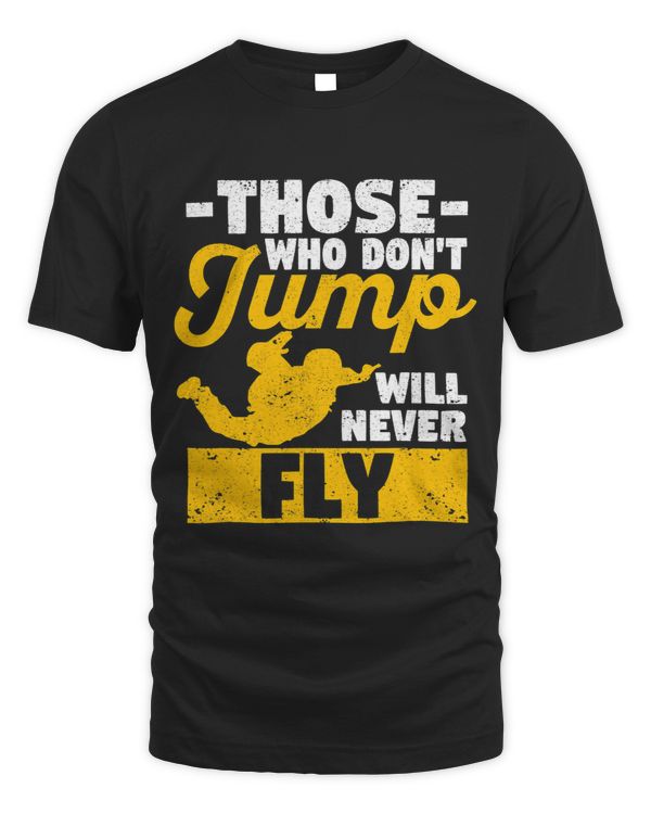 Funny Skidiving Lover Those Who Dont Jump WIll Never Fly