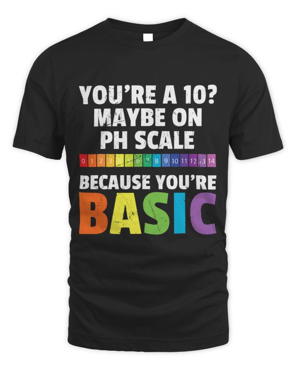 Funny Youre A 10 On PH Scale You Are Basic Engineers