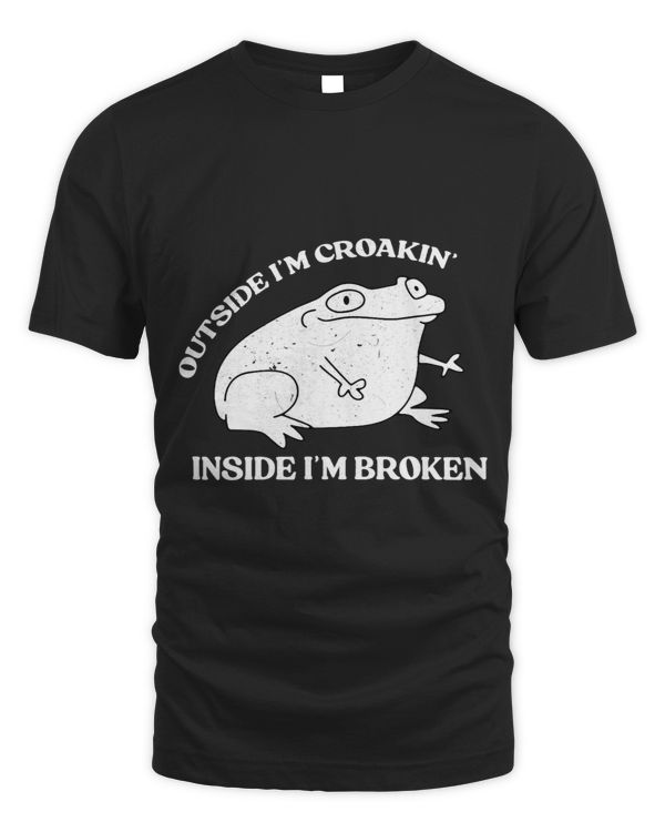 Outside Im Croakin Inside Im Broken Apparel Frog Lover