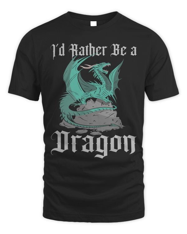 Dragons Id Rather Be A Dragon Medieval Fantasy Dragon Lover Graphic
