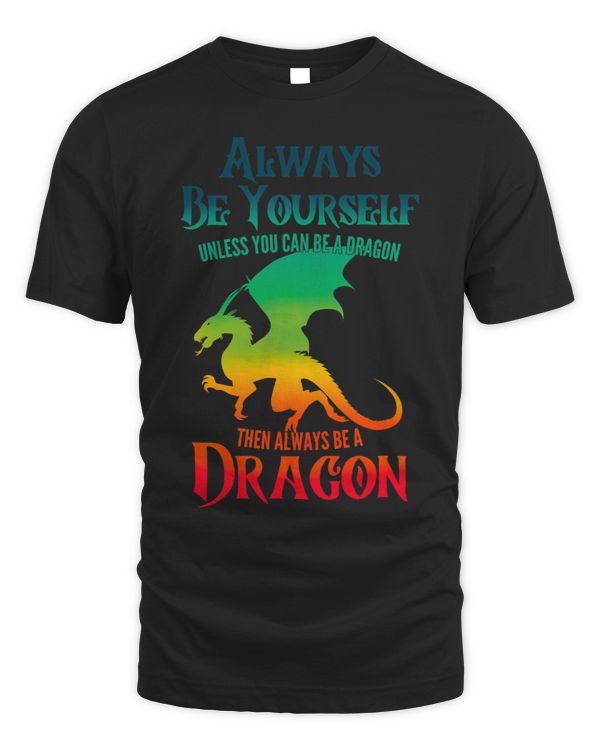 Dragons Always Be Yourself Unless You Can Be A Dragon Costume
