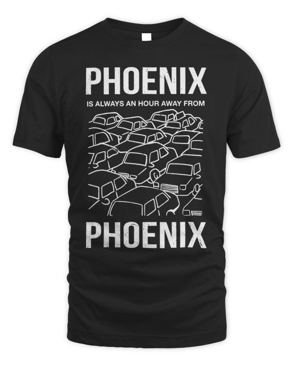Phoenix is an Hour Away from Phoenix Arizona Joke AZ Pun