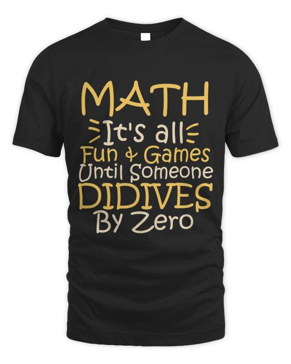 Math Lover Its All Fun Games Until Someone Divides By Zero 5 5