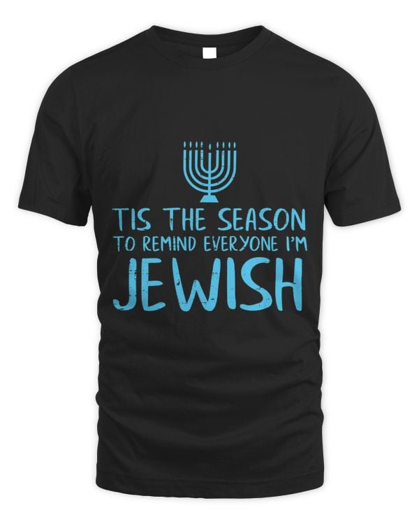 Tis The Season To Remind Everyone Im Jewish Funny Hanukkah