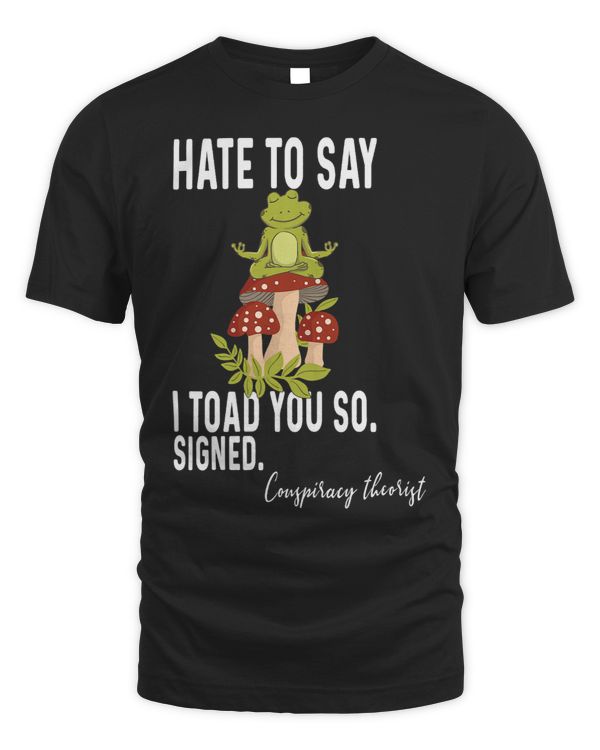 Told You So Signed Conspiracy Theorist Cottagecore Toad Fan