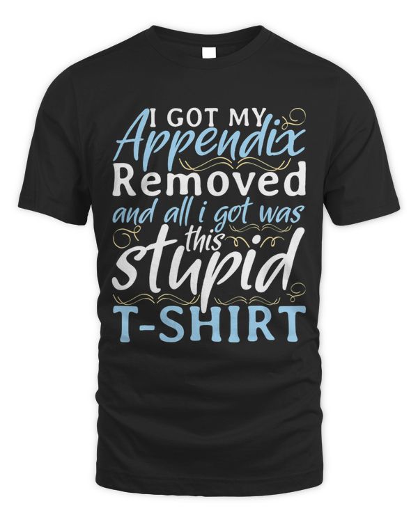 I Got My Appendix Removed and All I Got Was This Stupid