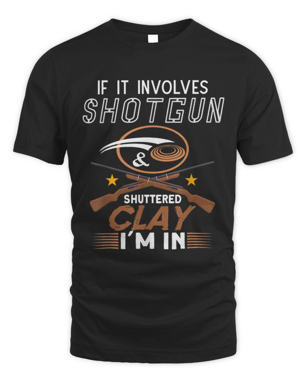 If It Involves Shotgun Shells 2Shattered Clay Im In 54