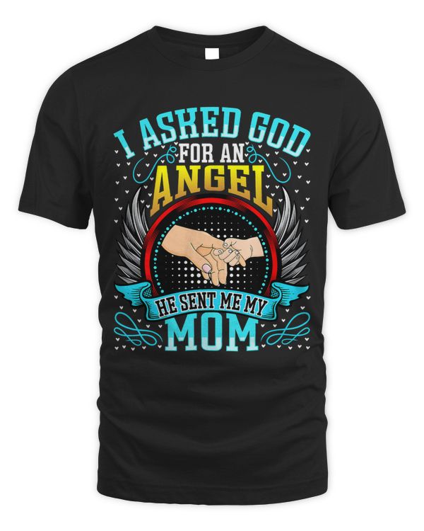 Mothers Day Kids I Asked God for an Angel He Sent Me My Mom
