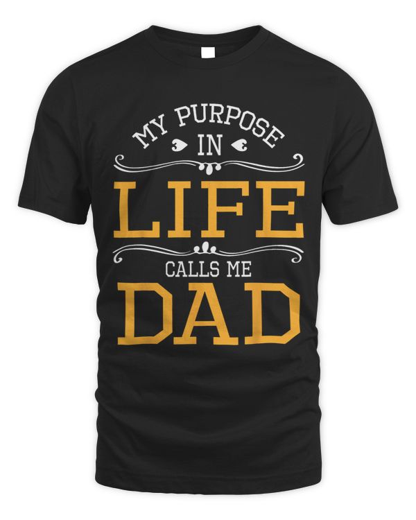 My Purpose In Life Calls Me Dad Happy Father Son Daughter