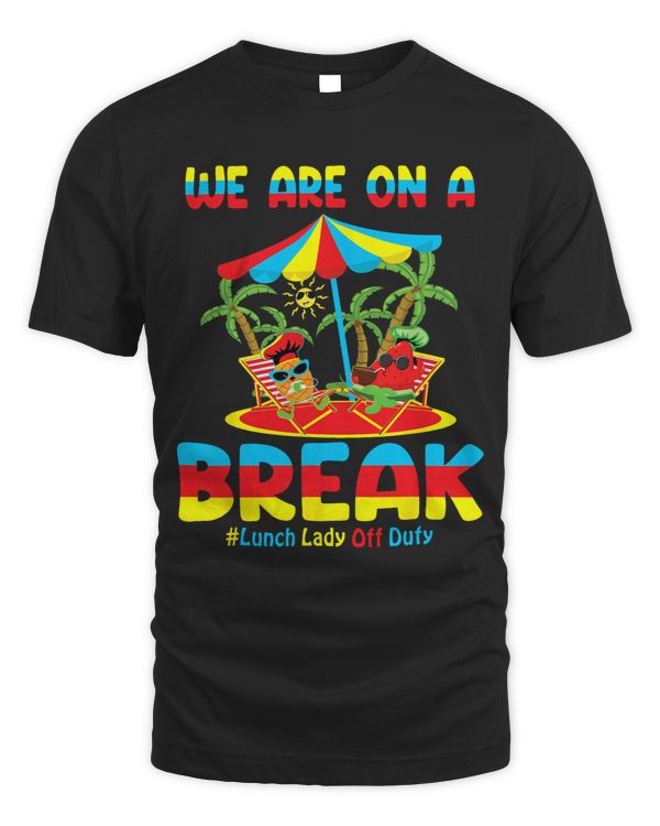 Summer Break Funny Lunch Lady We Are On A Break