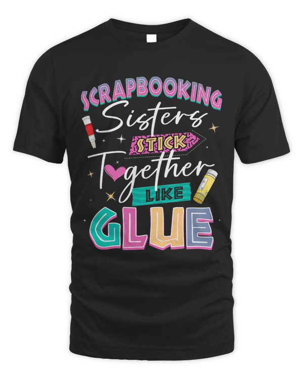 Scrapbooking Sisters Stick Together Like Glue