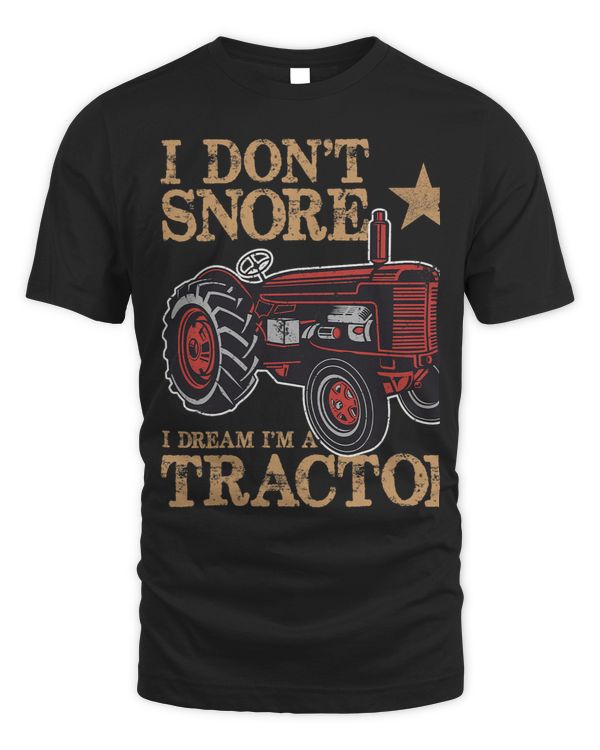Tractor driving I Dont Snore I Dream Im a Tractor Funny gifts for dad mom