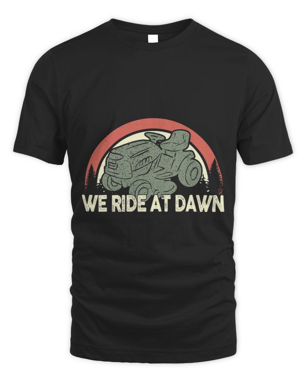 We Ride At Dawn Dad Lawn Mower Make Laugh Day Yard Work66626