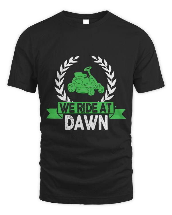 We Ride At Dawn Dad Lawn Mower Make Laugh Day Yard Work6663 28