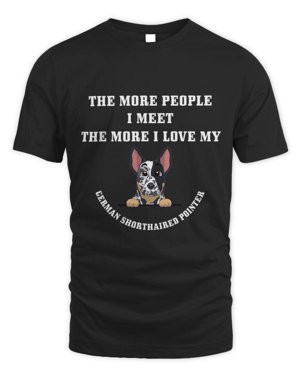More People I MeetMore I Love My German Shorthaired Pointer