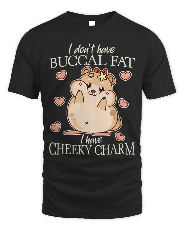 Funny Buccal Fat I Dont Have Buccal Fat I Have Cheeky Charm