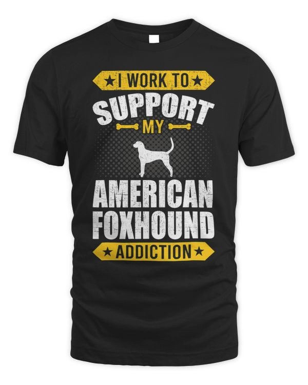 I Work To Support My American Foxhound Addiction Dog Lover