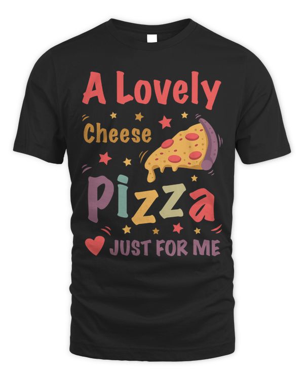 A Lovely Cheese Pizza Just For Me Funny