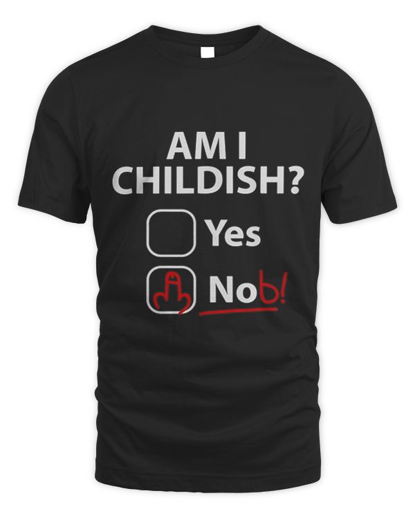 Am I childish Comedy Slogan