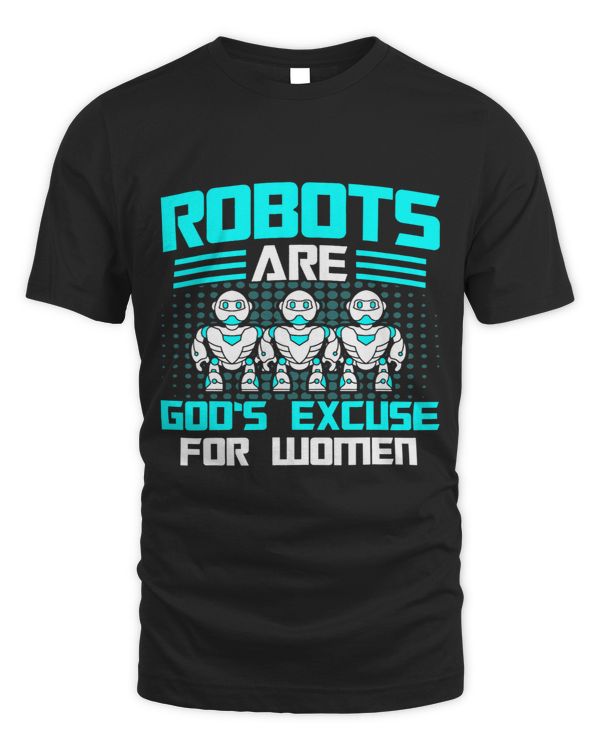 Robots Robots Gods Excuse For Women Robotics Engineer