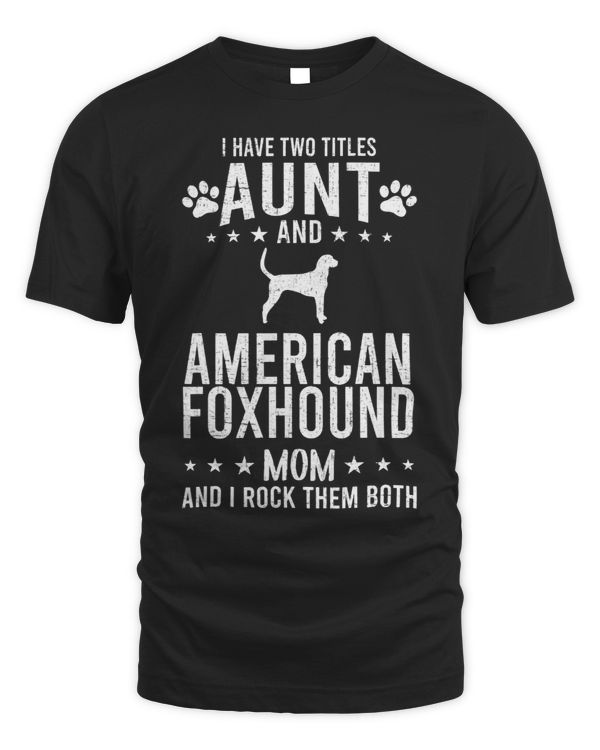 I Have Two Titles Aunt And American Foxhound Dog Mom
