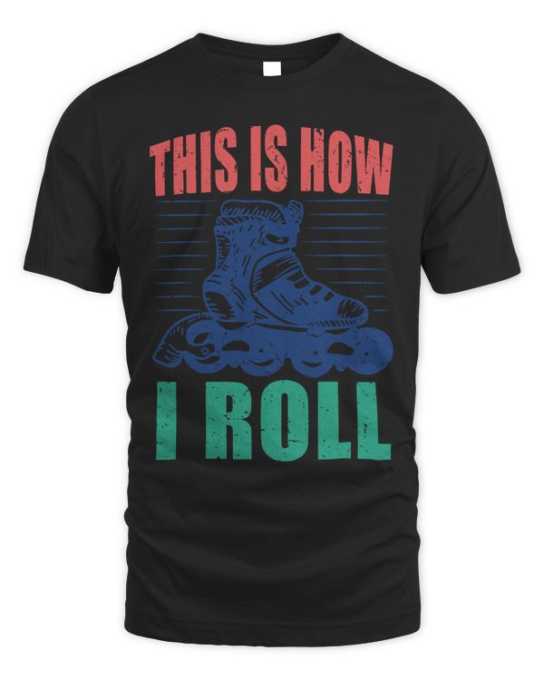 Roller Skates This Is How I Roll